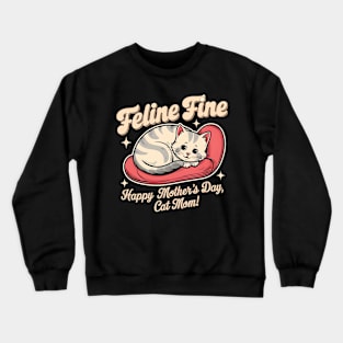 Feline Fine Happy mother's day Cat MOM | Mother's day | Mom lover gifts Crewneck Sweatshirt